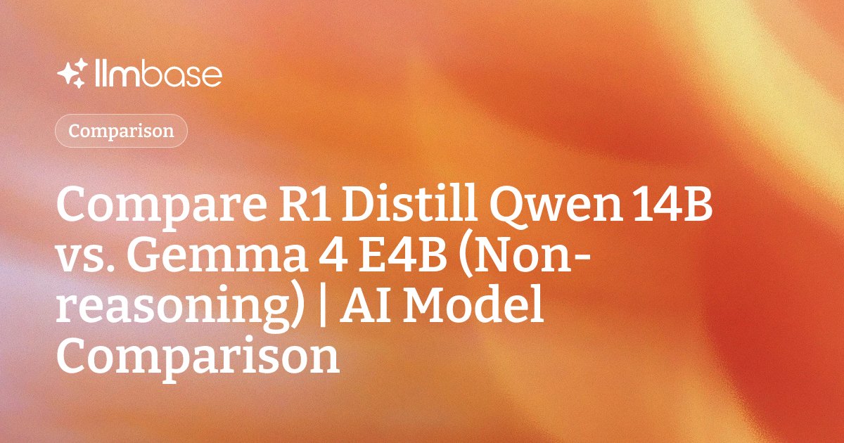 Compare R1 Distill Qwen 14B vs Gemma 4 E4B (Non-reasoning) | AI Model ...