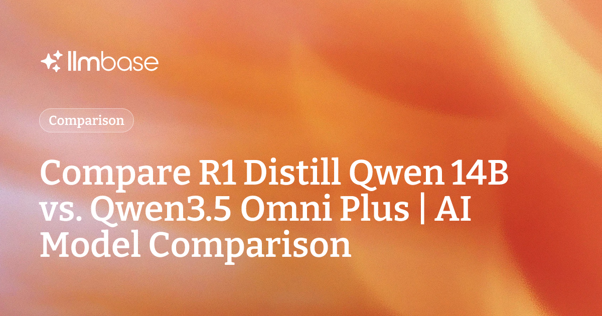 Compare R1 Distill Qwen 14B vs Qwen3.5 Omni Plus | AI Model Comparison