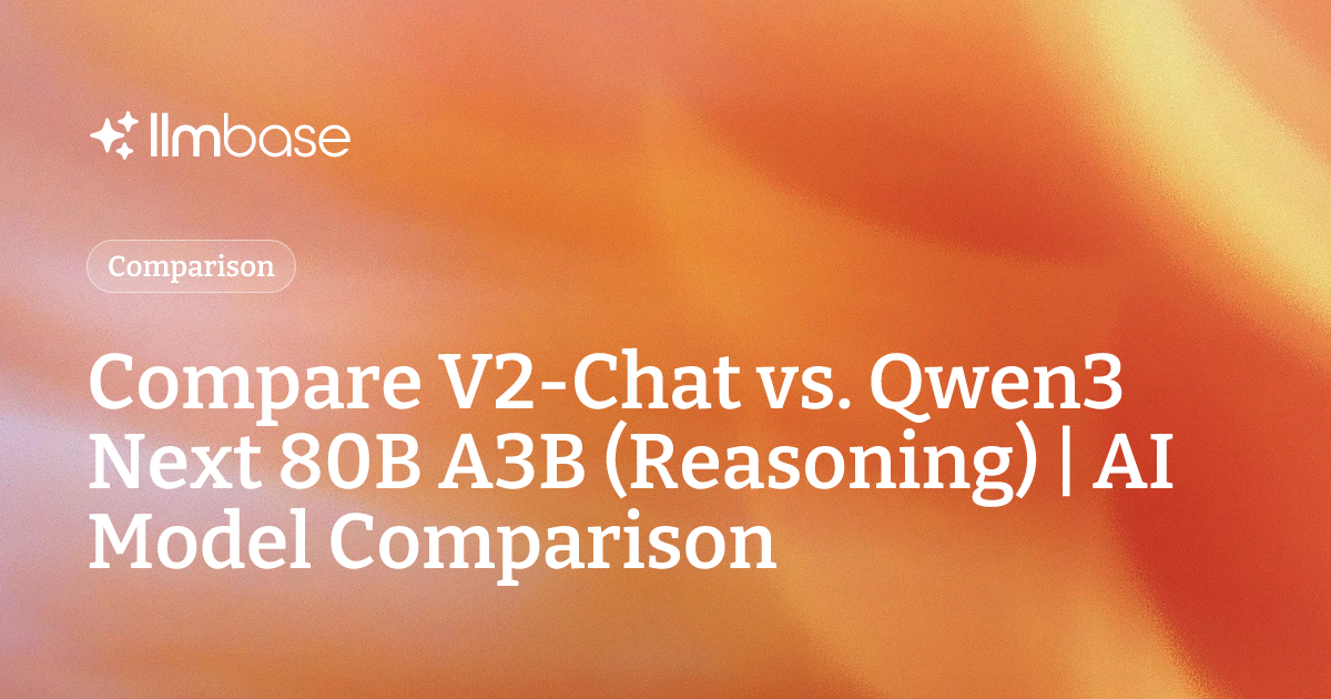 Compare V2-Chat vs Qwen3 Next 80B A3B (Reasoning) | AI Model Comparison