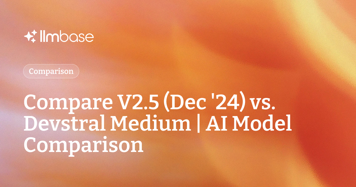 Compare V2.5 (Dec '24) vs Devstral Medium | AI Model Comparison