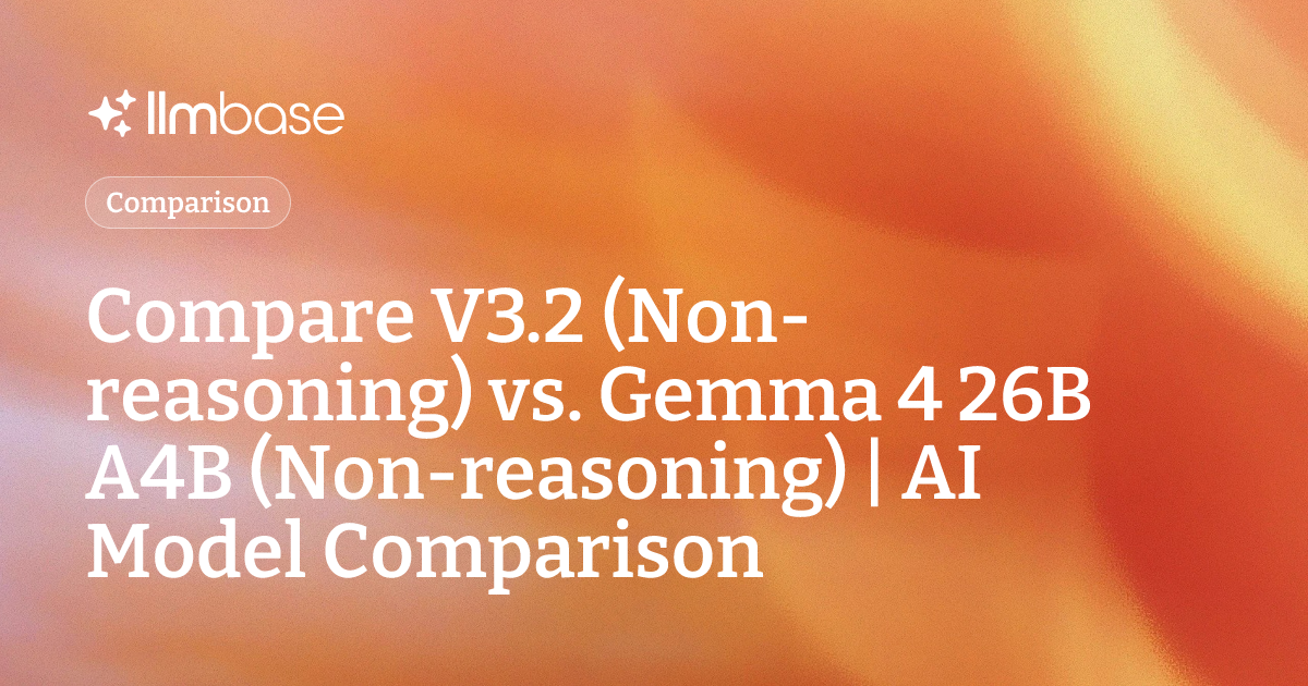 Compare V3.2 (Non-reasoning) vs Gemma 4 26B A4B (Non-reasoning) | AI ...