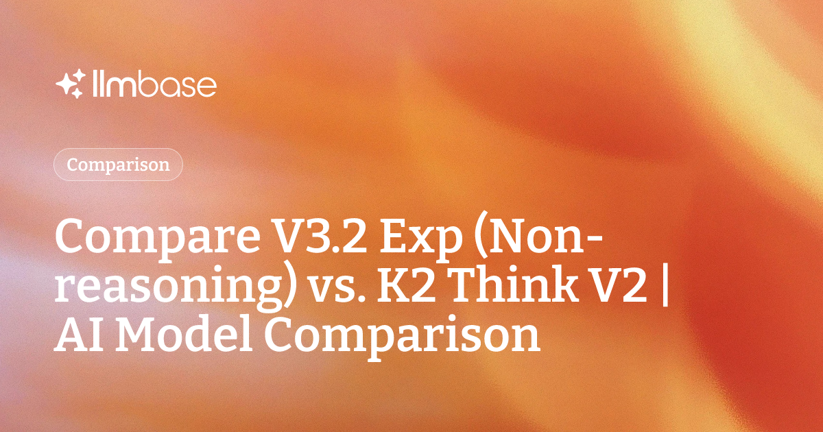 Compare V3.2 Exp (Non-reasoning) vs K2 Think V2 | AI Model Comparison