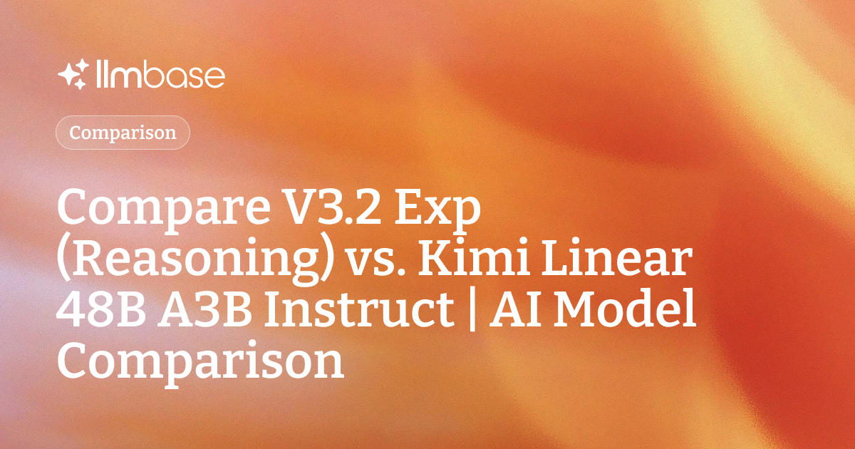 Compare V3.2 Exp (Reasoning) vs Kimi Linear 48B A3B Instruct | AI Model ...