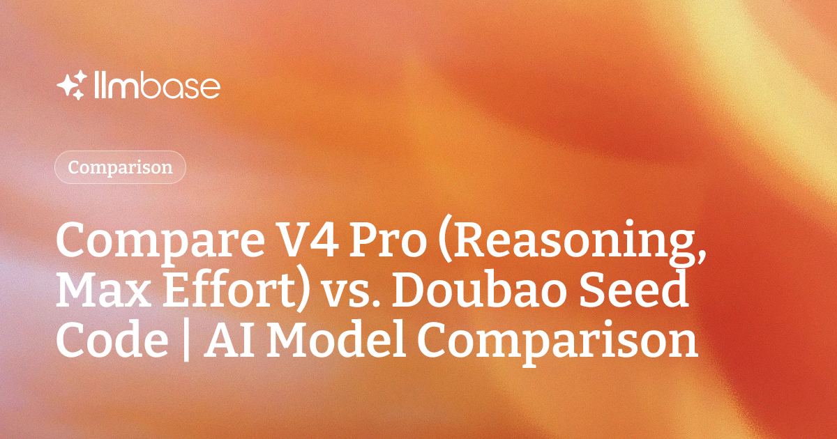 Compare V4 Pro (Reasoning, Max Effort) vs Doubao Seed Code | AI Model ...