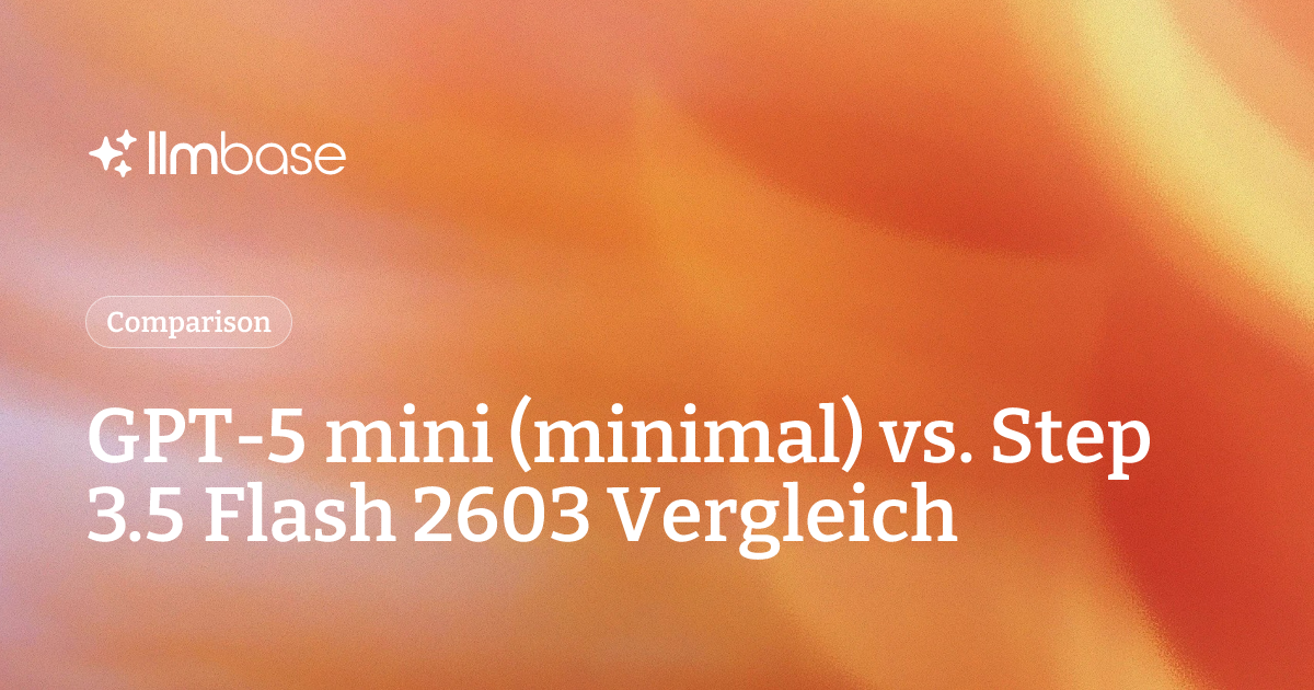 GPT-5 mini (minimal) vs. Step 3.5 Flash 2603 Vergleich | LLMBase