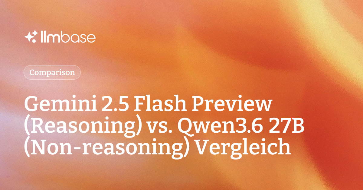 Gemini 2.5 Flash Preview (Reasoning) vs. Qwen3.6 27B (Non-reasoning ...
