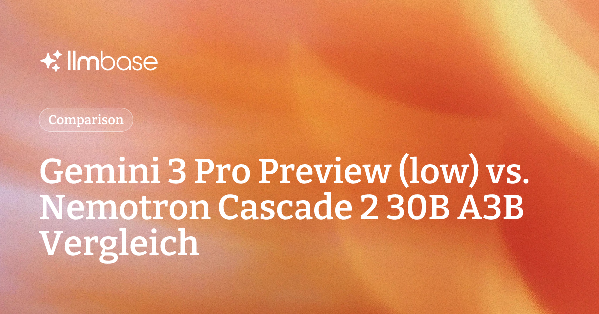 Gemini 3 Pro Preview (low) vs. Nemotron Cascade 2 30B A3B Vergleich ...