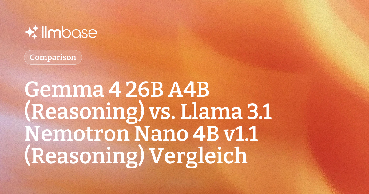Gemma 4 26B A4B (Reasoning) vs. Llama 3.1 Nemotron Nano 4B v1.1 ...