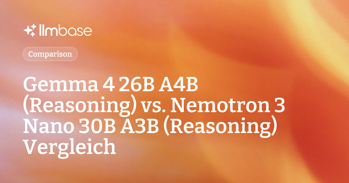 Gemma 4 26B A4B (Reasoning) vs. Nemotron 3 Nano 30B A3B (Reasoning ...