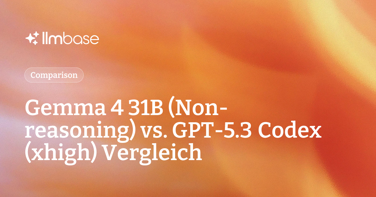 Gemma 4 31B (Non-reasoning) vs. GPT-5.3 Codex (xhigh) Vergleich | LLMBase
