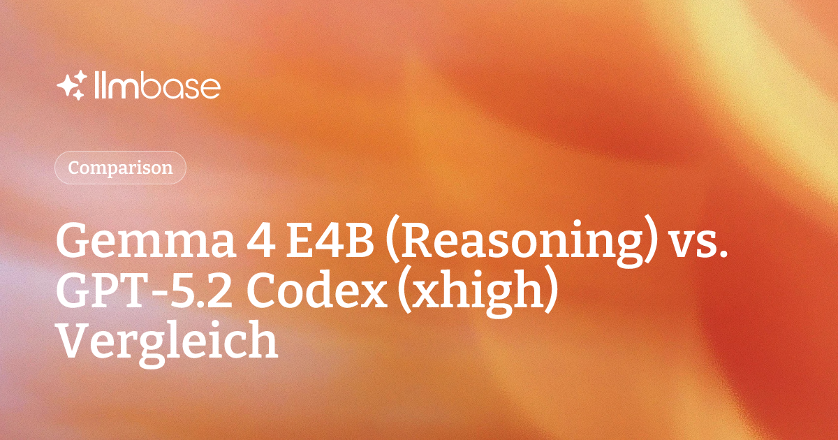 Gemma 4 E4B (Reasoning) vs. GPT-5.2 Codex (xhigh) Vergleich | LLMBase