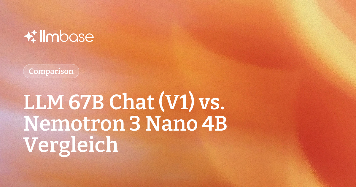 LLM 67B Chat (V1) vs. Nemotron 3 Nano 4B Vergleich | LLMBase
