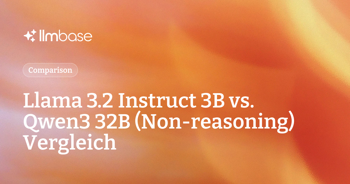 Llama 3.2 Instruct 3B vs. Qwen3 32B (Non-reasoning) Vergleich | LLMBase