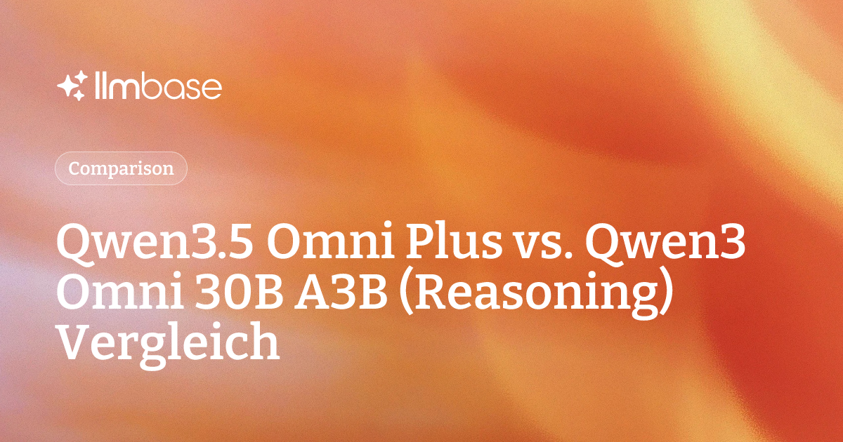Qwen3.5 Omni Plus vs. Qwen3 Omni 30B A3B (Reasoning) Vergleich | LLMBase