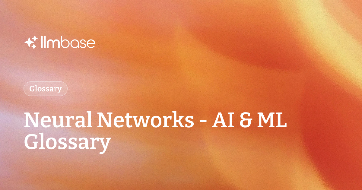 Neural Networks - AI & ML Glossary