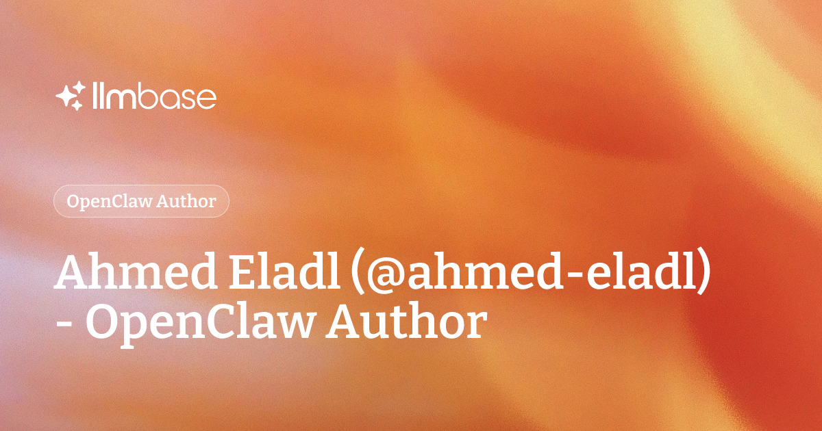 Ahmed Eladl (@ahmed-eladl) - OpenClaw Author | LLMBase