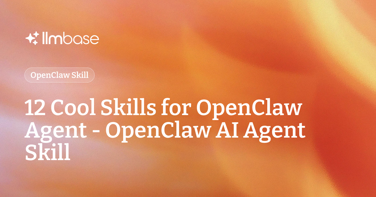 12 Cool Skills for OpenClaw Agent - OpenClaw AI Agent Skill | LLMBase