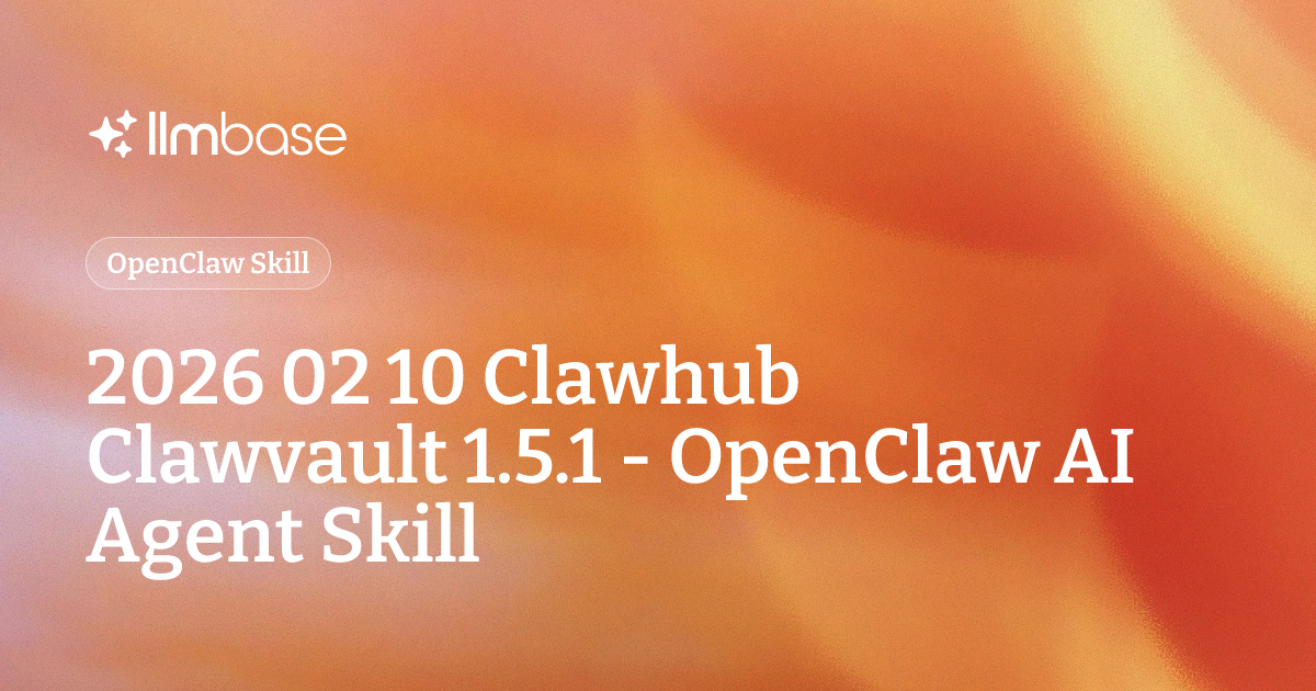 2026 02 10 Clawhub Clawvault 1.5.1 - OpenClaw AI Agent Skill | LLMBase