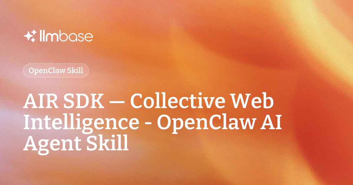 AIR SDK — Collective Web Intelligence - OpenClaw AI Agent Skill | LLMBase