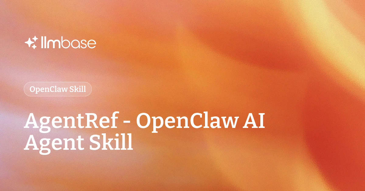 AgentRef - OpenClaw AI Agent Skill | LLMBase
