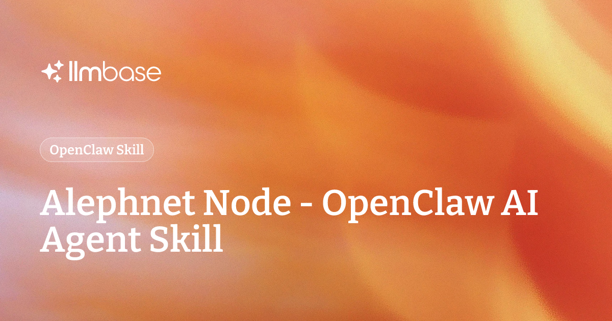 Alephnet Node - OpenClaw AI Agent Skill | LLMBase