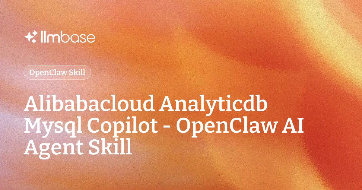 Alibabacloud Analyticdb Mysql Copilot - OpenClaw AI Agent Skill | LLMBase