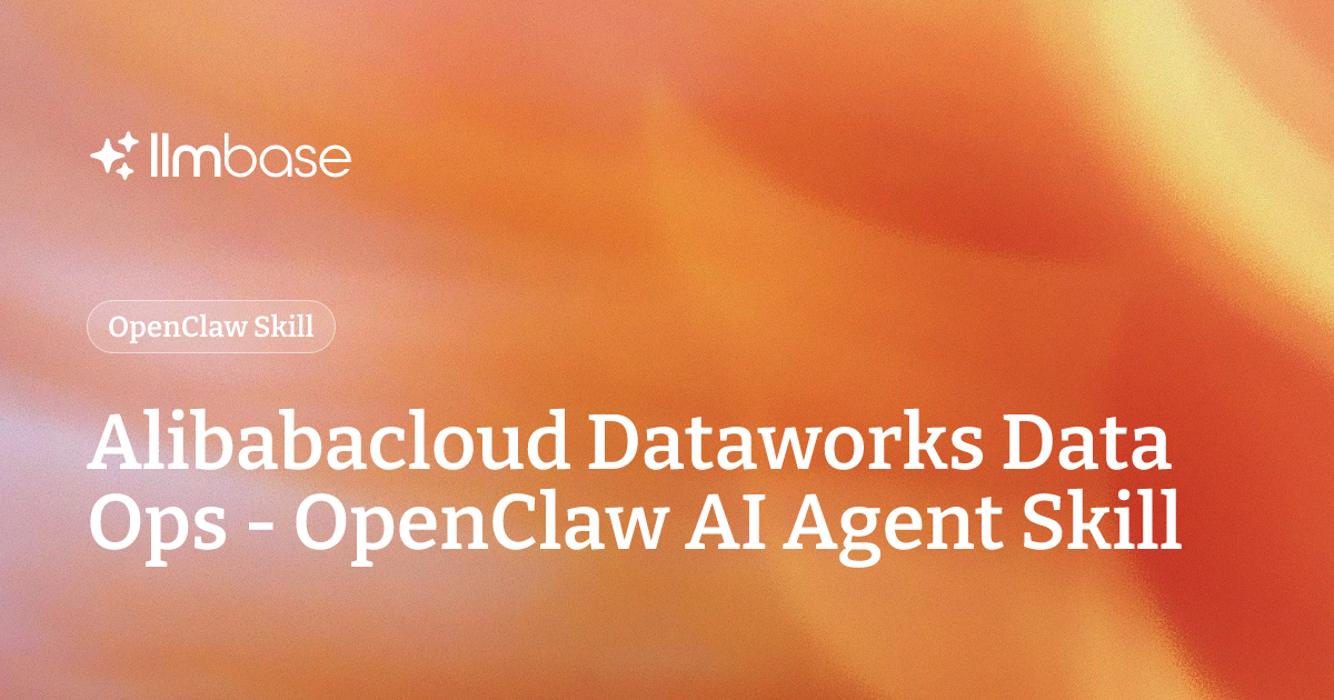 Alibabacloud Dataworks Data Ops - OpenClaw AI Agent Skill | LLMBase