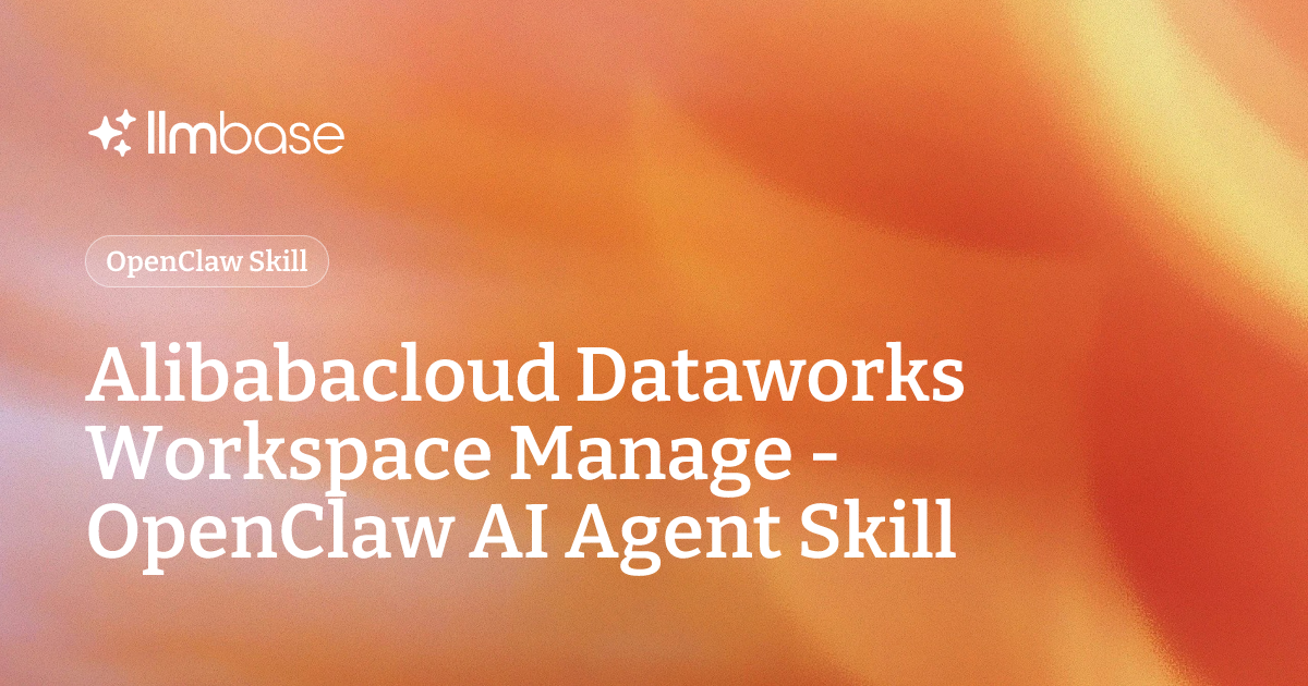 Alibabacloud Dataworks Workspace Manage - OpenClaw AI Agent Skill | LLMBase