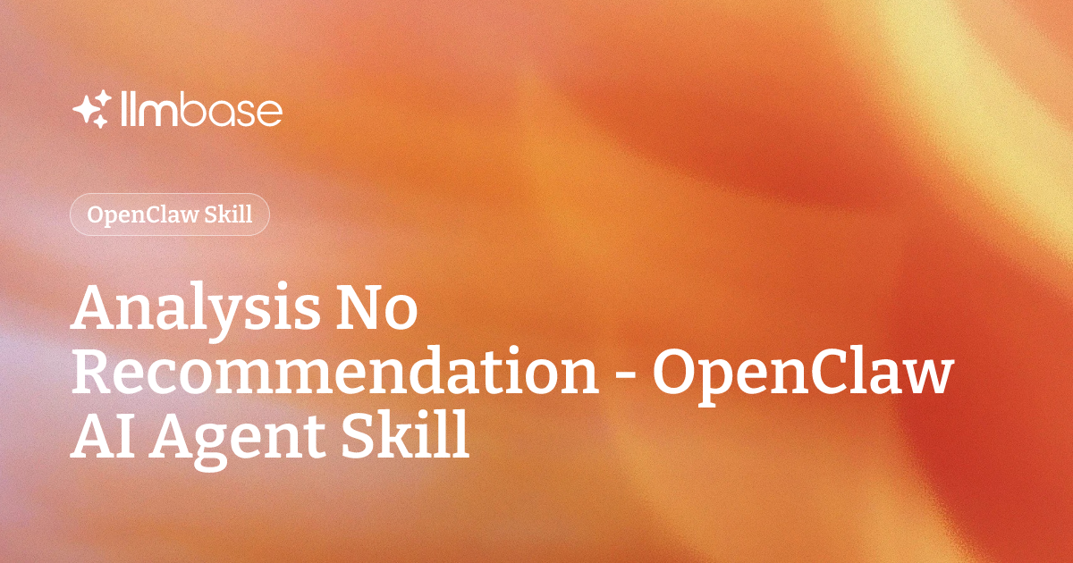 Analysis No Recommendation - OpenClaw AI Agent Skill | LLMBase