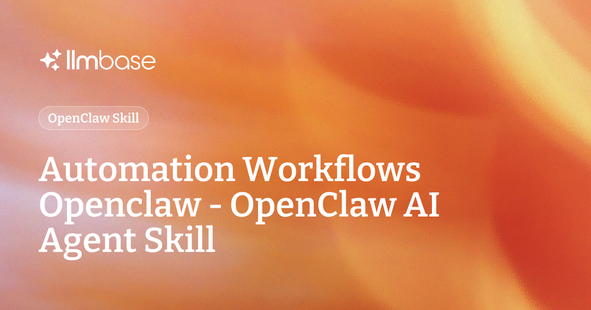 Automation Workflows Openclaw - OpenClaw AI Agent Skill | LLMBase