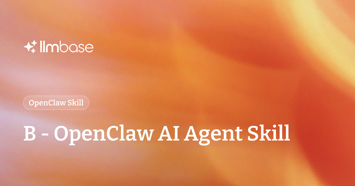 B - OpenClaw AI Agent Skill | LLMBase