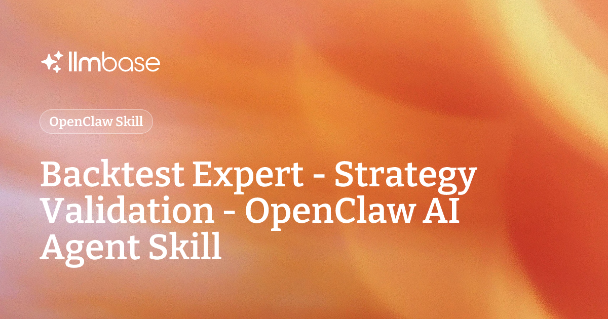Backtest Expert - Strategy Validation - OpenClaw AI Agent Skill | LLMBase