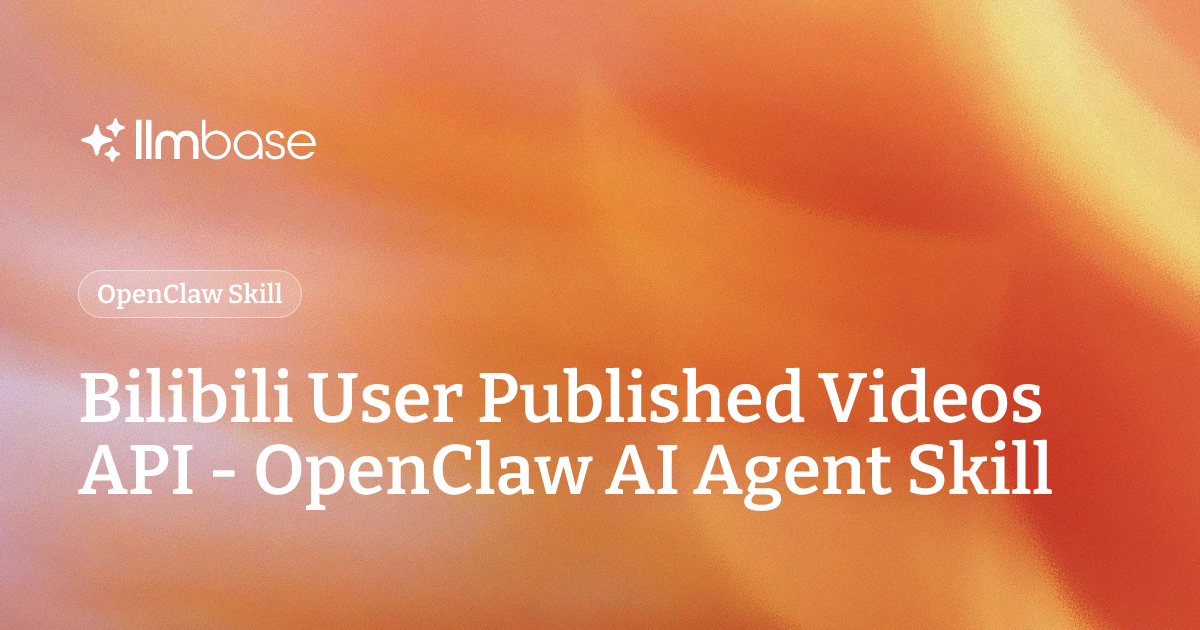Bilibili User Published Videos API - OpenClaw AI Agent Skill | LLMBase