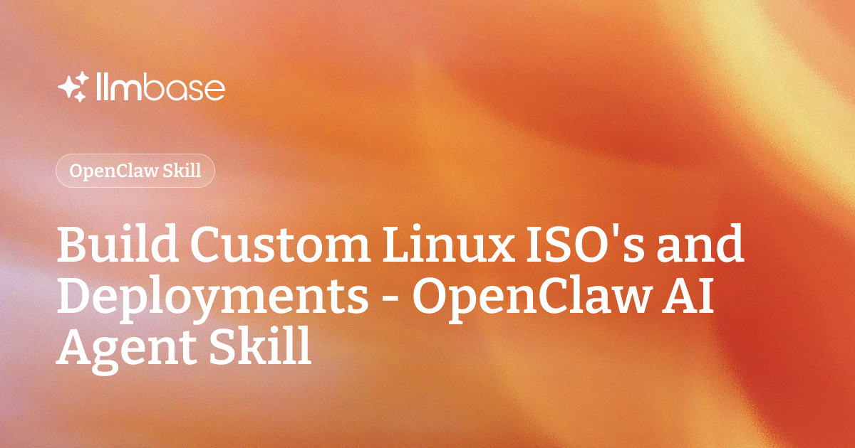 Build Custom Linux ISO's and Deployments - OpenClaw AI Agent Skill ...
