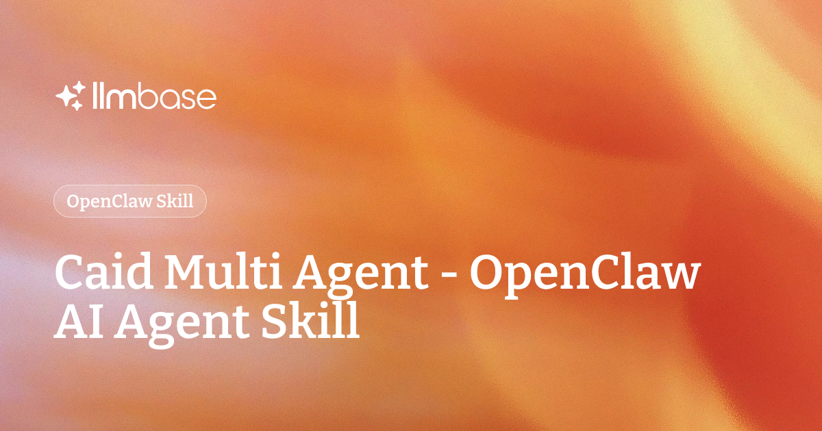 Caid Multi Agent - OpenClaw AI Agent Skill | LLMBase