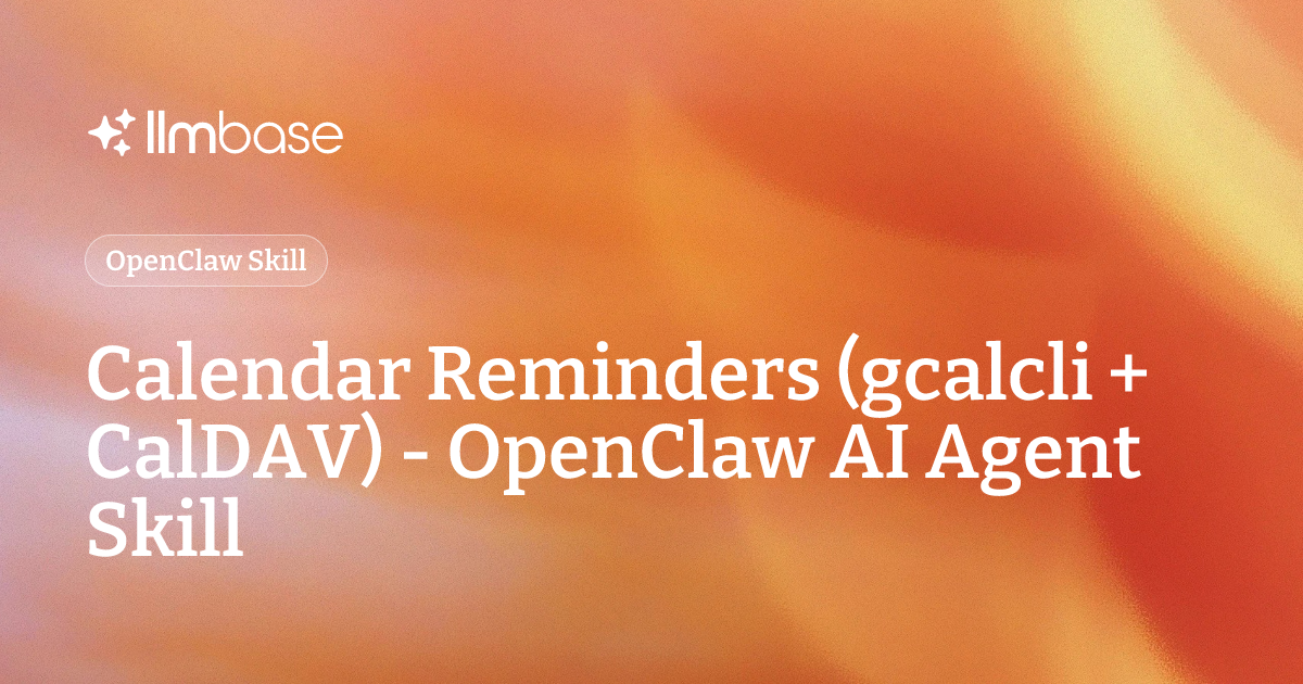 Calendar Reminders (gcalcli + CalDAV) - OpenClaw AI Agent Skill | LLMBase