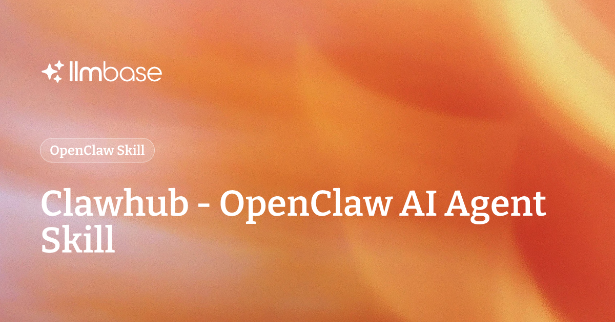 Clawhub - OpenClaw AI Agent Skill | LLMBase