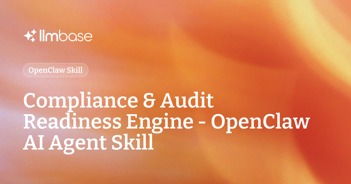 Compliance & Audit Readiness Engine - OpenClaw AI Agent Skill | LLMBase