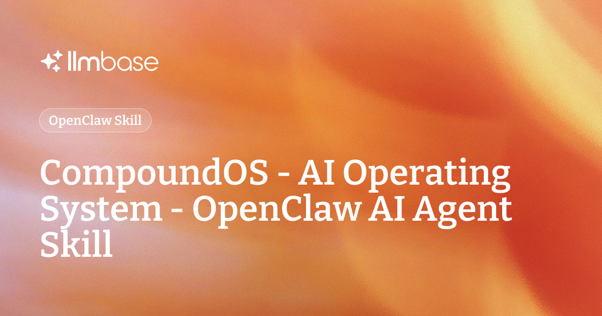 CompoundOS - AI Operating System - OpenClaw AI Agent Skill | LLMBase