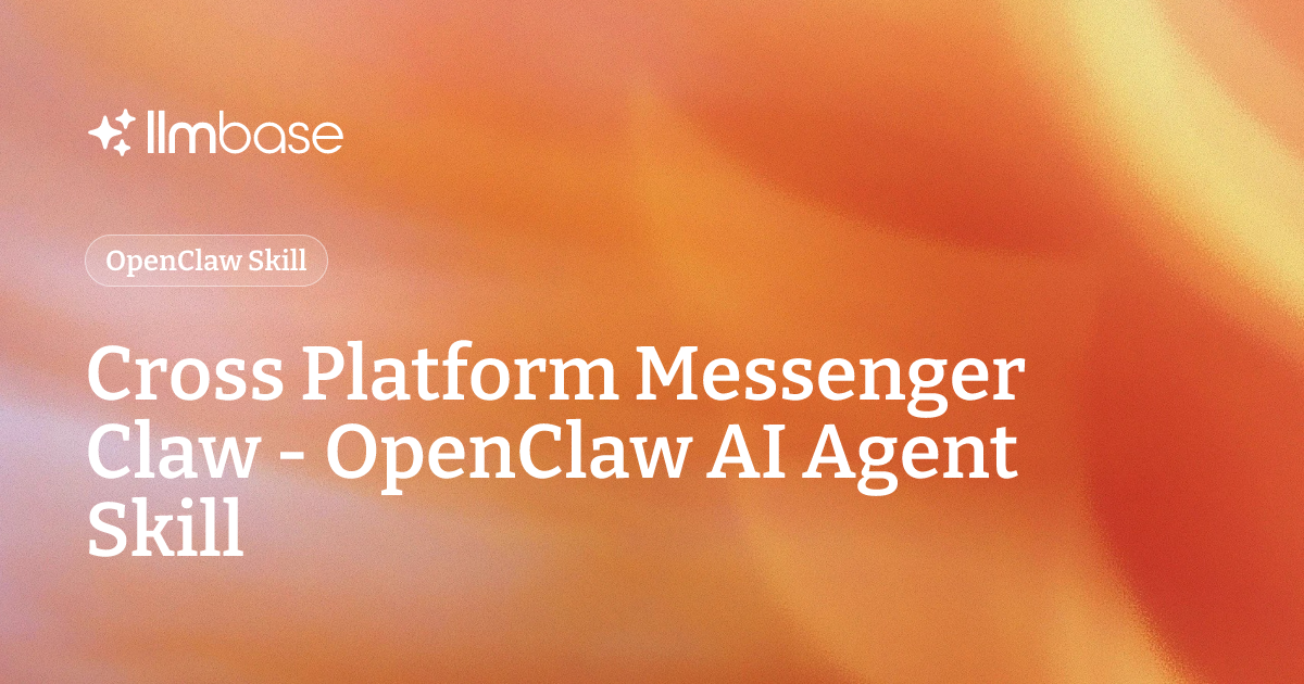 Cross Platform Messenger Claw - OpenClaw AI Agent Skill | LLMBase