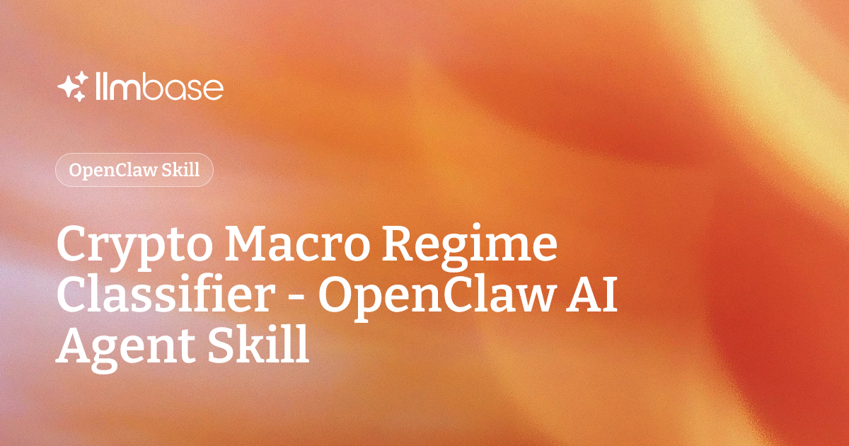 Crypto Macro Regime Classifier - OpenClaw AI Agent Skill | LLMBase