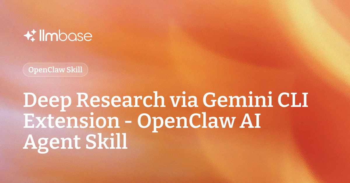 Deep Research via Gemini CLI Extension - OpenClaw AI Agent Skill | LLMBase