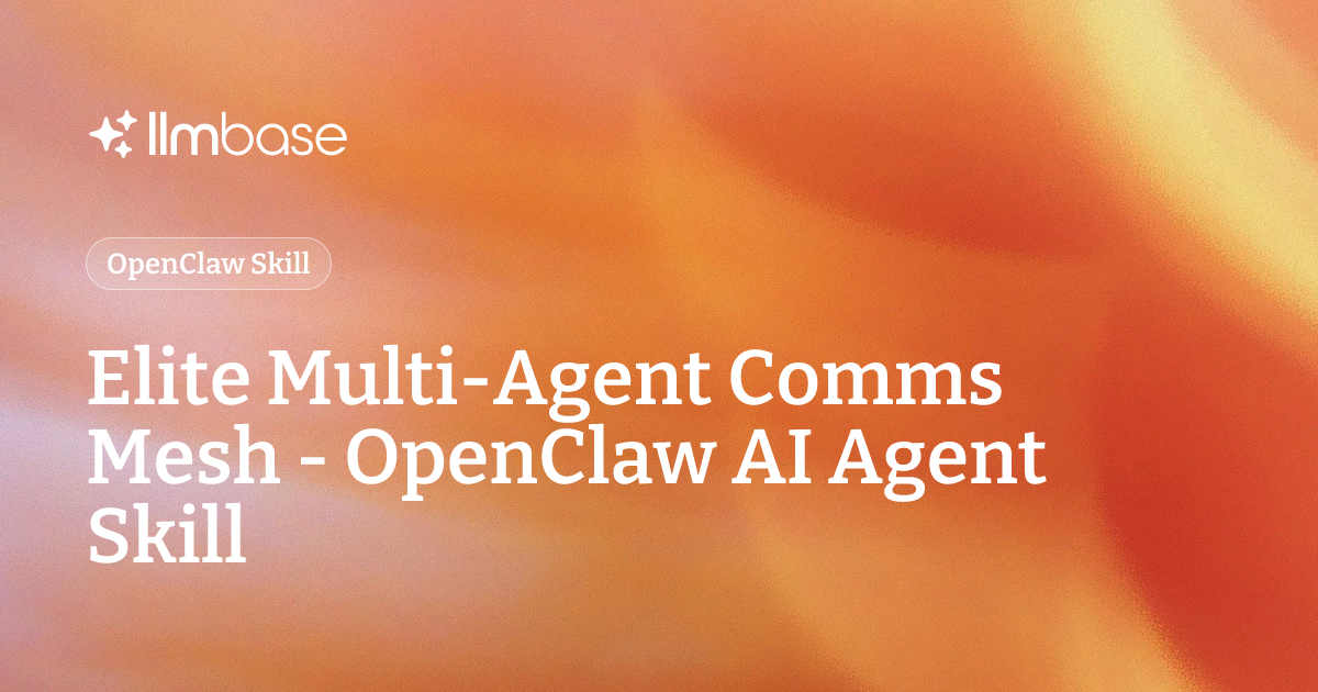 Elite Multi-Agent Comms Mesh - OpenClaw AI Agent Skill | LLMBase