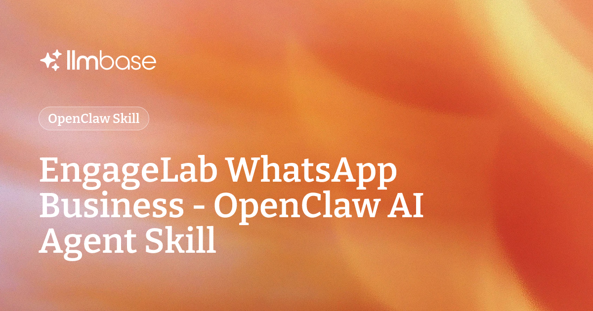 EngageLab WhatsApp Business - OpenClaw AI Agent Skill | LLMBase