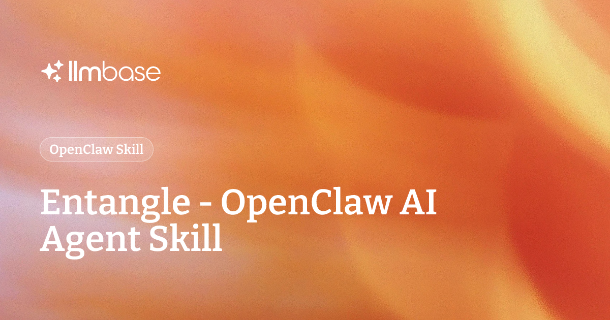 Entangle - OpenClaw AI Agent Skill | LLMBase