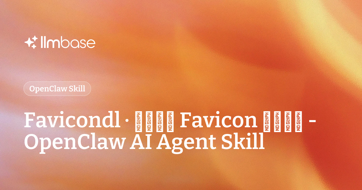 Favicondl · 任意网站 Favicon 下载工具 - OpenClaw AI Agent Skill | LLMBase