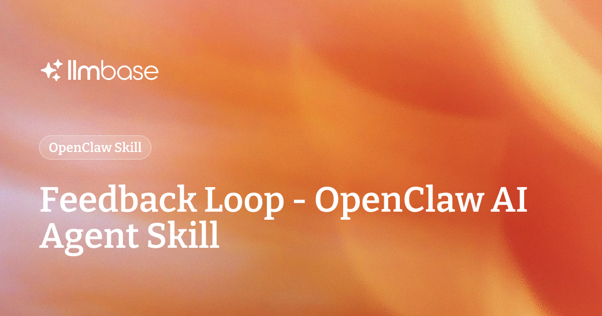 Feedback Loop - OpenClaw AI Agent Skill | LLMBase