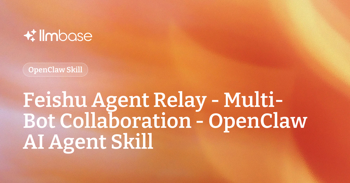 Feishu Agent Relay - Multi-Bot Collaboration - OpenClaw AI Agent Skill ...