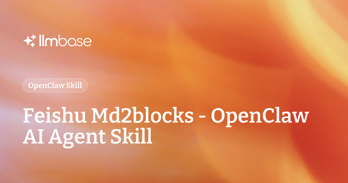 Feishu Md2blocks Openclaw Ai Agent Skill Llmbase 