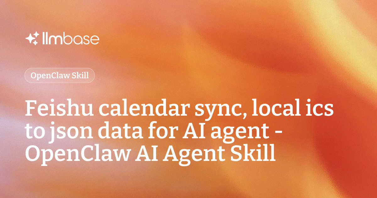 Feishu calendar sync, local ics to json data for AI agent - OpenClaw AI ...